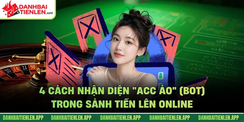 Cách nhận diện "Acc ảo" (Bot) trong sảnh Tiến lên Online