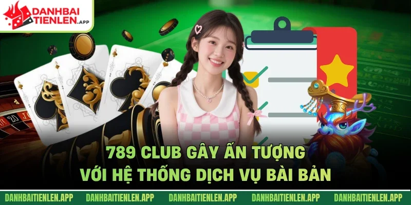 789 Club gây ấn tượng với hệ thống dịch vụ bài bản