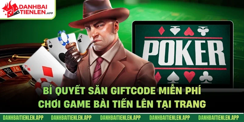 Bí quyết săn giftcode miễn phí chơi game bài tiến lên tại trang