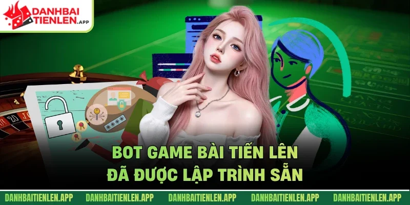 Bot game bài tiến lên đã được lập trình sẵn