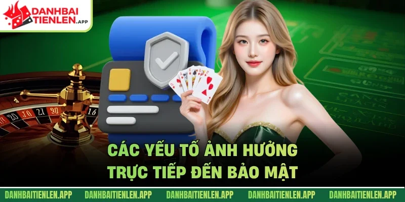 Các yếu tố ảnh hưởng trực tiếp đến bảo mật