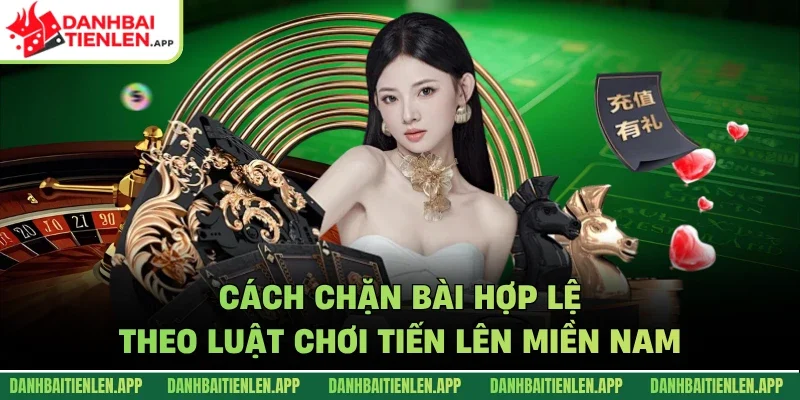 Cách chặn bài hợp lệ theo luật chơi tiến lên miền nam
