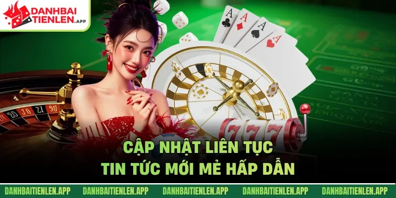 Cập nhật liên tục tin tức mới mẻ hấp dẫn