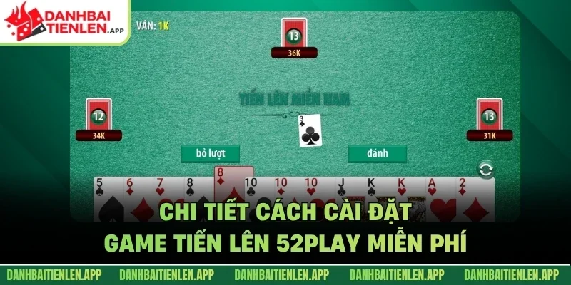 Chi tiết cách cài đặt game Tiến lên 52Play miễn phí