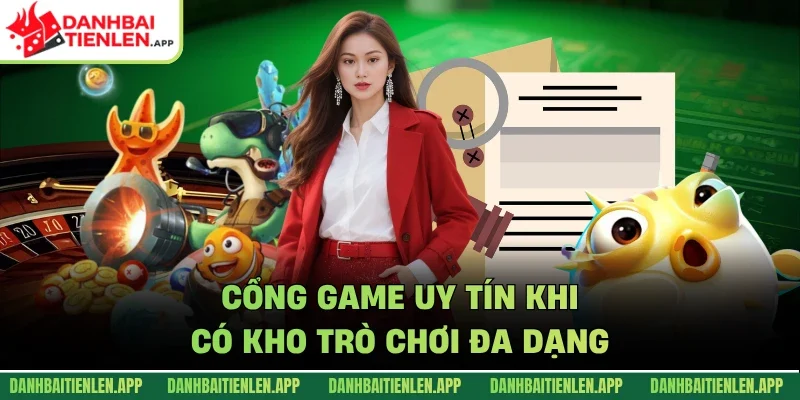 Cổng game uy tín khi có kho trò chơi đa dạng