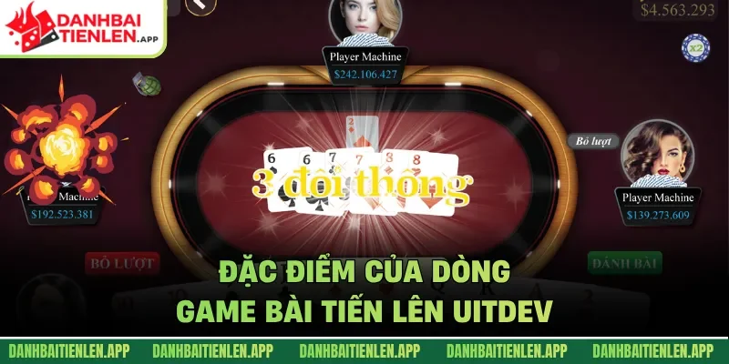 Đặc điểm của dòng Game bài tiến lên UITDEV 
