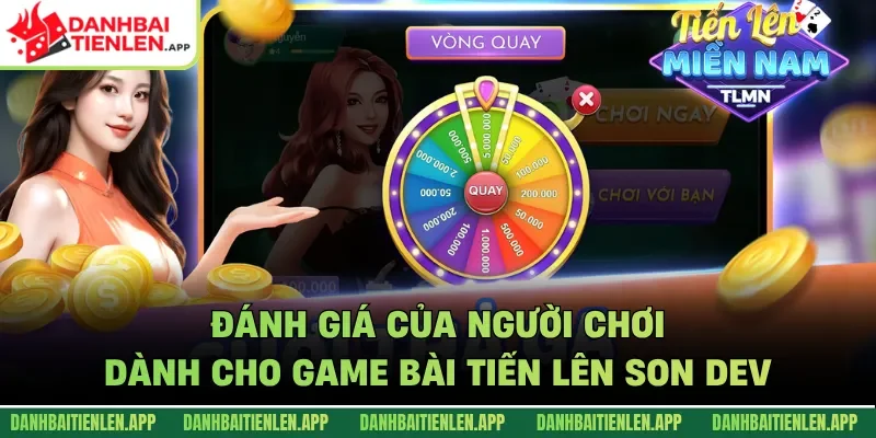 Đánh giá của người chơi dành cho game bài Tiến lên Son Dev