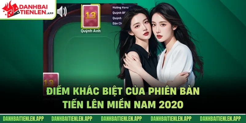 Điểm khác biệt của phiên bản Tiến Lên Miền Nam 2020