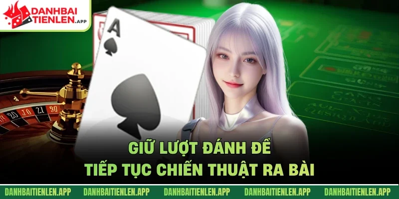 Giữ lượt đánh để tiếp tục chiến thuật ra bài