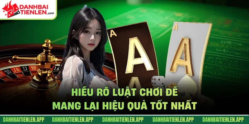 Hiểu rõ luật chơi để mang lại hiệu quả tốt nhất