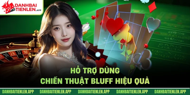 Hỗ trợ dùng chiến thuật bluff hiệu quả