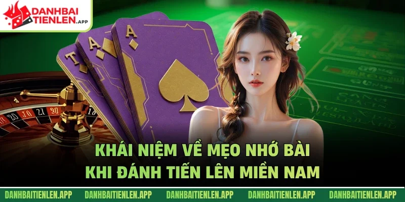 Khái niệm về mẹo nhớ bài khi đánh tiến lên miền nam