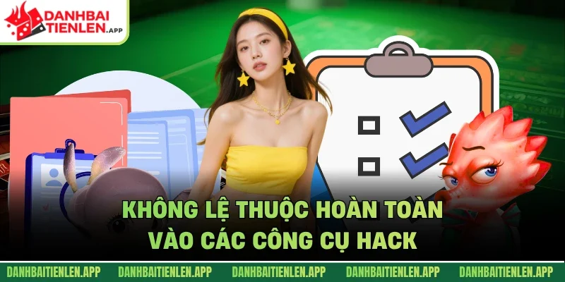 Không lệ thuộc hoàn toàn vào các công cụ hack