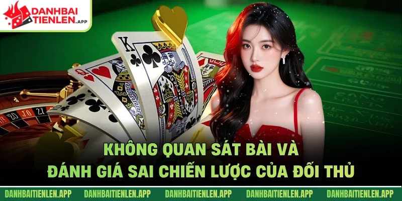 Không quan sát bài và đánh giá sai chiến lược của đối thủ