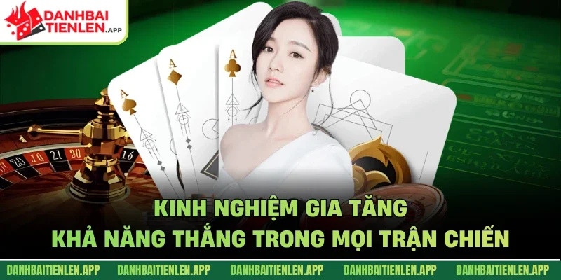 Kinh nghiệm gia tăng khả năng thắng trong mọi trận chiến
