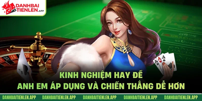 Kinh nghiệm hay để anh em áp dụng và chiến thắng dễ hơn