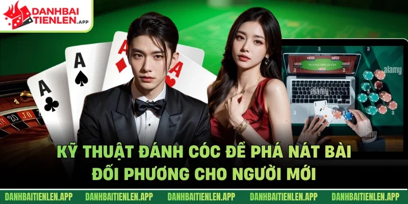 Kỹ thuật đánh cóc để phá nát bài đối phương