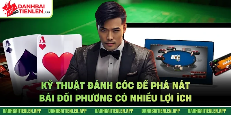 Kỹ thuật đánh cóc để phá nát bài đối phương có nhiều lợi ích