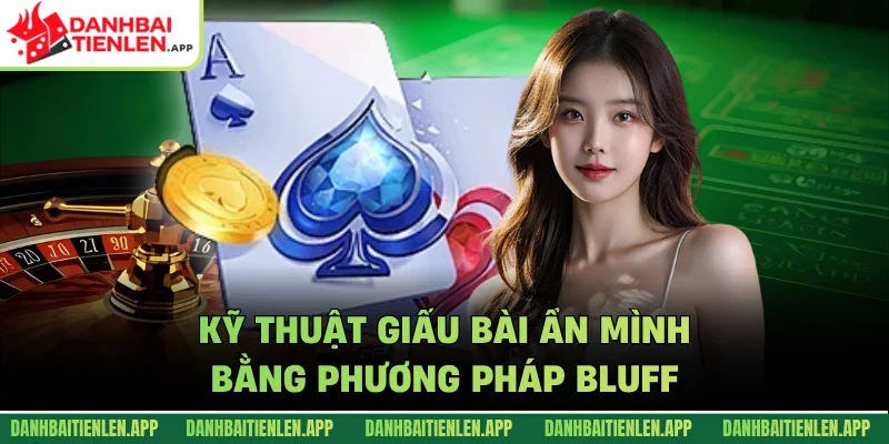 Kỹ thuật giấu bài ẩn mình bằng phương pháp bluff