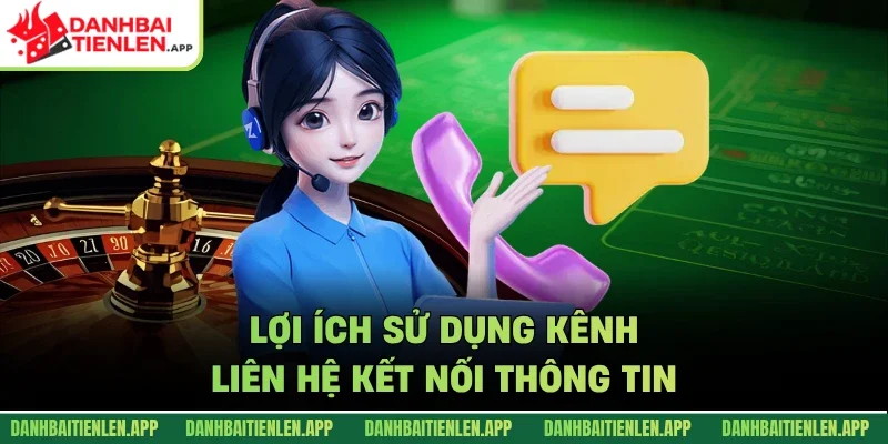 Lợi ích sử dụng kênh liên hệ kết nối thông tin