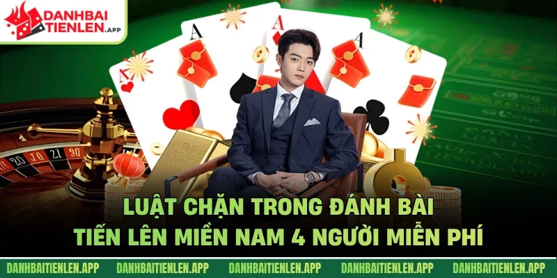 Luật chặn trong đánh bài tiến lên miền Nam 4 người miễn phí