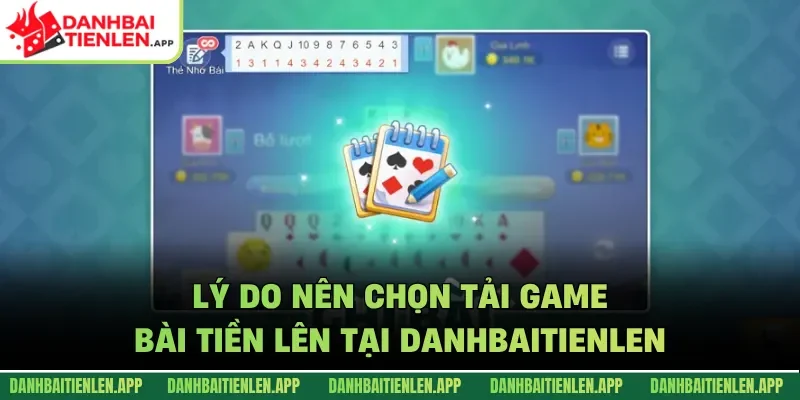 Lý do nên chọn tải game bài Tiền Lên tại Danhbaitienlen