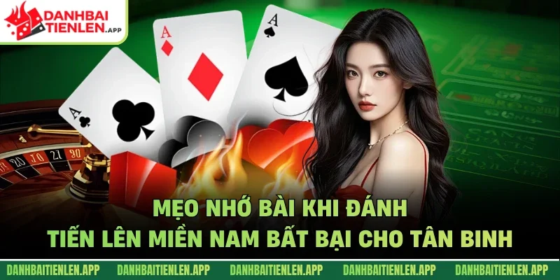 Mẹo nhớ bài khi đánh tiến lên miền Nam