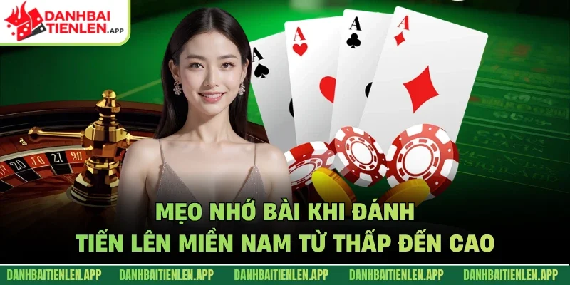 Mẹo nhớ bài khi đánh tiến lên miền nam từ thấp đến cao