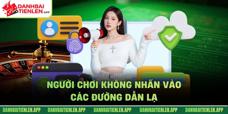 Người chơi không nhấn vào các đường dẫn lạ