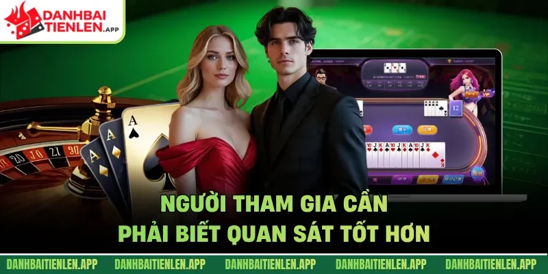 Người tham gia cần phải biết quan sát tốt hơn