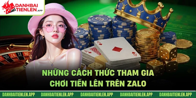 Những cách thức tham gia chơi tiến lên trên Zalo