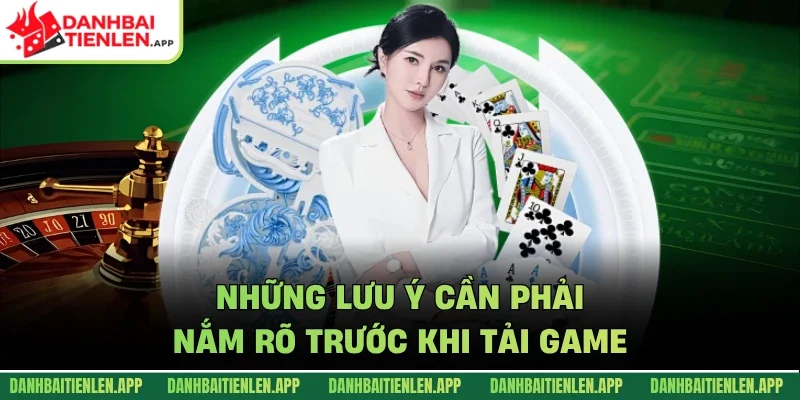 Những lưu ý cần phải nắm rõ trước khi tải game
