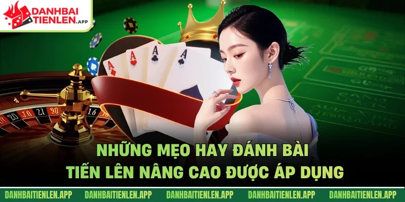 Những mẹo hay đánh bài tiến lên nâng cao được áp dụng