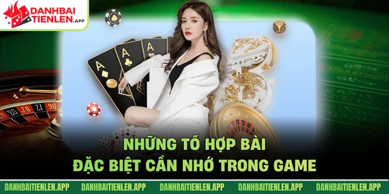 Những tổ hợp bài đặc biệt cần nhớ trong game