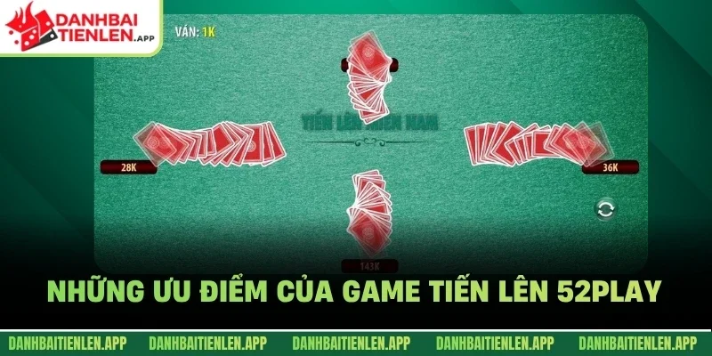 Những ưu điểm của game Tiến lên 52Play