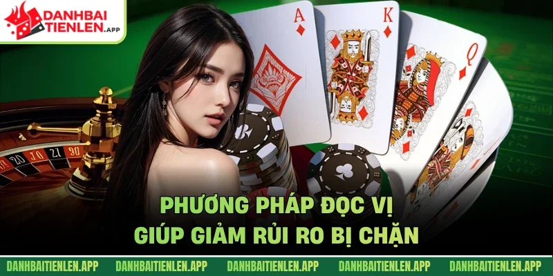 Phương pháp đọc vị giúp giảm rủi ro bị chặn