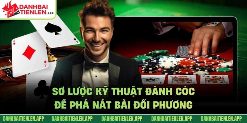 Sơ lược kỹ thuật đánh cóc để phá nát bài đối phương