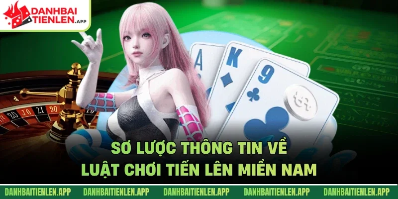 Sơ lược thông tin về luật chơi tiến lên miền nam