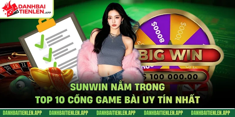Sunwin nằm trong top 10 cổng game bài uy tín nhất