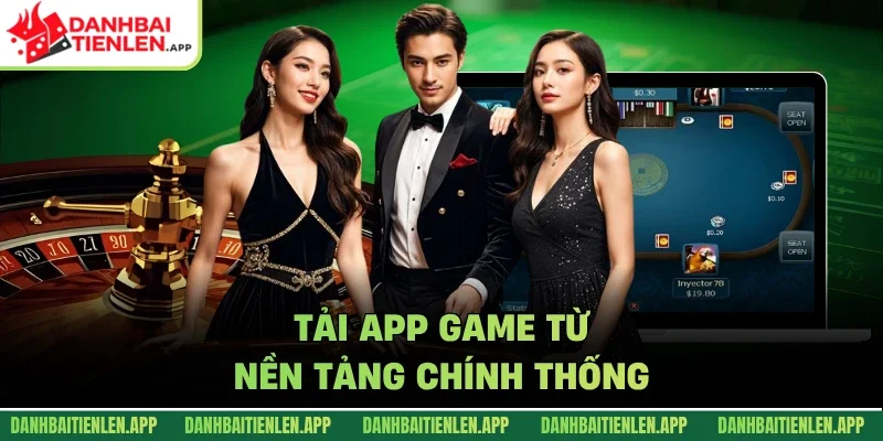 Tải app game từ nền tảng chính thống