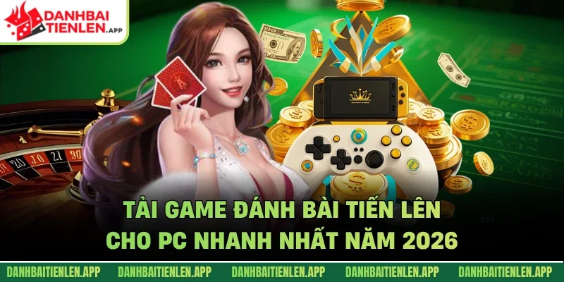 Tải game đánh bài tiến lên cho PC
