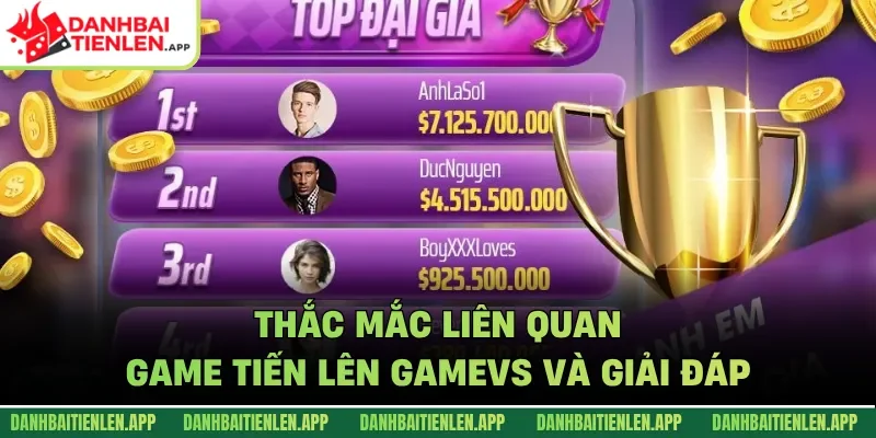 Thắc mắc liên quan game Tiến lên GameVS và giải đáp