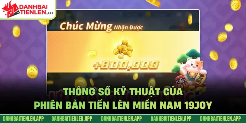 Thông số kỹ thuật của phiên bản Tiến Lên Miền Nam 19Joy