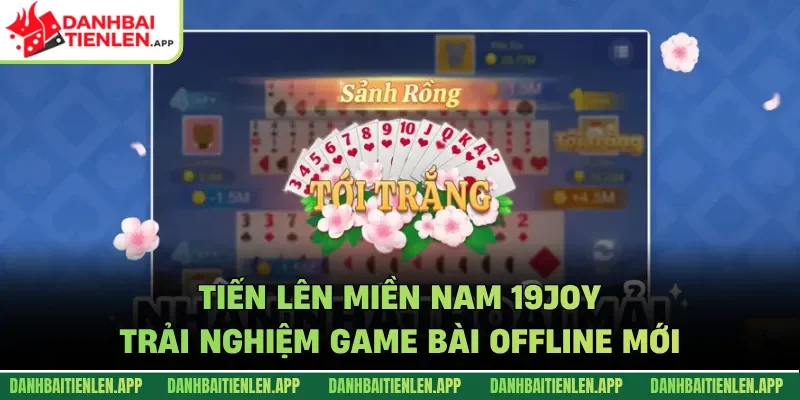 Tiến Lên Miền Nam 19Joy