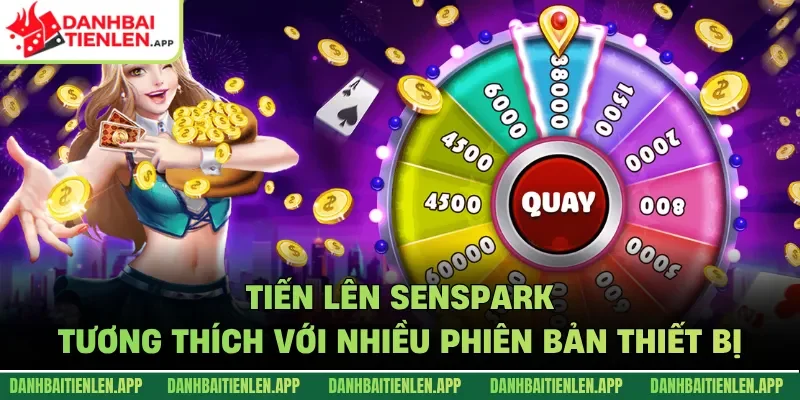 Tiến lên Senspark tương thích với nhiều phiên bản thiết bị