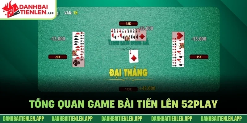 Tổng quan game bài tiến lên 52Play