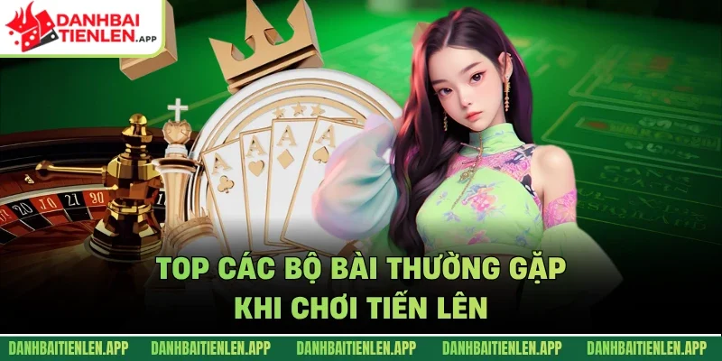 Top các bộ bài thường gặp khi chơi tiến lên
