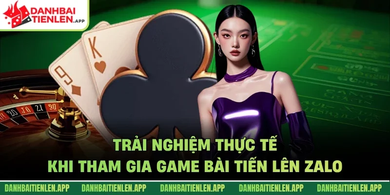 Trải nghiệm thực tế khi tham gia game bài tiến lên Zalo