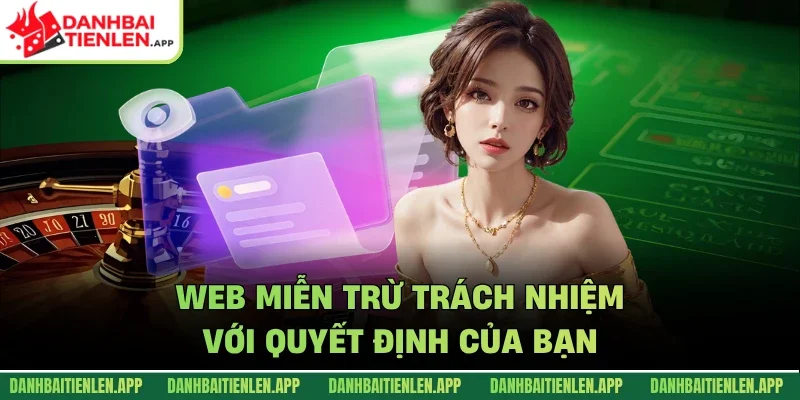 Web miễn trừ trách nhiệm với quyết định của bạn